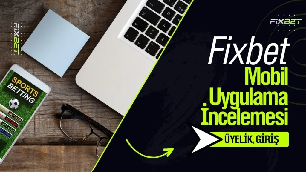 Fixbet Mobil Uygulama İncelemesi